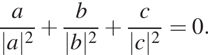  дробь: чис­ли­тель: a, зна­ме­на­тель: |a| в квад­ра­те конец дроби плюс дробь: чис­ли­тель: b, зна­ме­на­тель: |b| в квад­ра­те конец дроби плюс дробь: чис­ли­тель: c, зна­ме­на­тель: |c| в квад­ра­те конец дроби =0. 