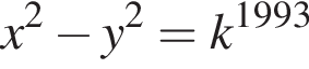 x в квад­ра­те минус y в квад­ра­те =k в сте­пе­ни левая круг­лая скоб­ка 1993 пра­вая круг­лая скоб­ка 