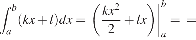 при­над­ле­жит t_a в сте­пе­ни b левая круг­лая скоб­ка kx плюс l пра­вая круг­лая скоб­ка dx = левая круг­лая скоб­ка дробь: чис­ли­тель: kx в квад­ра­те , зна­ме­на­тель: 2 конец дроби плюс lx пра­вая круг­лая скоб­ка |_a в сте­пе­ни b = =