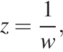 z=\dfrac1w,