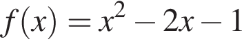 f левая круг­лая скоб­ка x пра­вая круг­лая скоб­ка =x в квад­ра­те минус 2x минус 1