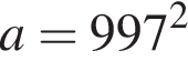 a=997 в квад­ра­те 