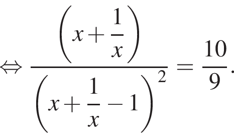  рав­но­силь­но \dfrac левая круг­лая скоб­ка x плюс \dfrac1x пра­вая круг­лая скоб­ка левая круг­лая скоб­ка x плюс \dfrac1x минус 1 пра­вая круг­лая скоб­ка в квад­ра­те = дробь: чис­ли­тель: 10, зна­ме­на­тель: 9 конец дроби . 