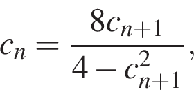 c_n= дробь: чис­ли­тель: 8c_n плюс 1, зна­ме­на­тель: 4 минус c_n плюс 1 в квад­ра­те конец дроби , 