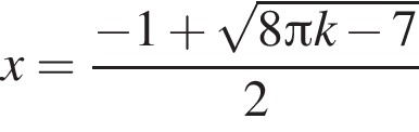 x= дробь: чис­ли­тель: минус 1 плюс ко­рень из: на­ча­ло ар­гу­мен­та: 8 Пи k минус 7 конец ар­гу­мен­та , зна­ме­на­тель: 2 конец дроби 