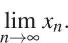 \lim\limits_n\to бес­ко­неч­ность x_n.