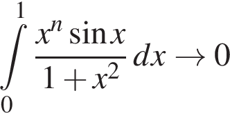  при­над­ле­жит t\limits_0 в сте­пе­ни 1 \dfracx в сте­пе­ни n синус x1 плюс x в квад­ра­те dx\to 0 