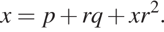 x=p плюс rq плюс xr в квад­ра­те .