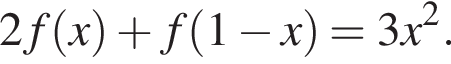 2f левая круг­лая скоб­ка x пра­вая круг­лая скоб­ка плюс f левая круг­лая скоб­ка 1 минус x пра­вая круг­лая скоб­ка =3x в квад­ра­те .