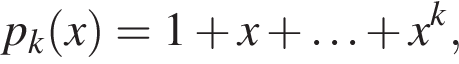  p_k левая круг­лая скоб­ка x пра­вая круг­лая скоб­ка =1 плюс x плюс \ldots плюс x в сте­пе­ни k ,