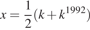 x= дробь: чис­ли­тель: 1, зна­ме­на­тель: 2 конец дроби левая круг­лая скоб­ка k плюс k в сте­пе­ни левая круг­лая скоб­ка 1992 пра­вая круг­лая скоб­ка пра­вая круг­лая скоб­ка 