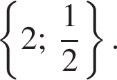  левая фи­гур­ная скоб­ка 2; дробь: чис­ли­тель: 1, зна­ме­на­тель: 2 конец дроби пра­вая фи­гур­ная скоб­ка .
