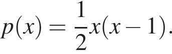 p левая круг­лая скоб­ка x пра­вая круг­лая скоб­ка = дробь: чис­ли­тель: 1, зна­ме­на­тель: 2 конец дроби x левая круг­лая скоб­ка x минус 1 пра­вая круг­лая скоб­ка .