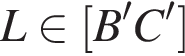 L при­над­ле­жит левая квад­рат­ная скоб­ка B'C' пра­вая квад­рат­ная скоб­ка 