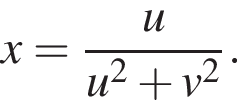 x=\dfrac uu в квад­ра­те плюс v в квад­ра­те .