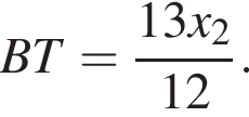 B T= дробь: чис­ли­тель: 13 x_2, зна­ме­на­тель: 12 конец дроби . 